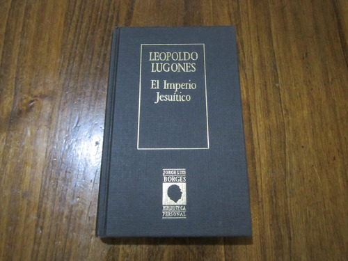 El Impreio Jesuítico - Leopoldo Lugones - Ed: Hyspamerica