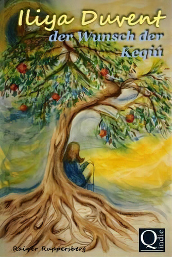 Iliya Duvent Der Wunsch Der Keqiu, De Rainer Ruppersberg. Editorial Createspace Independent Publishing Platform,