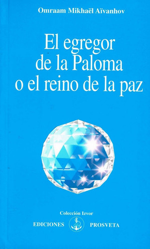El Egregor De La Paloma, De Aivanhov, Omraam Mikhael. Editorial Asociacion Prosveta Española En Español