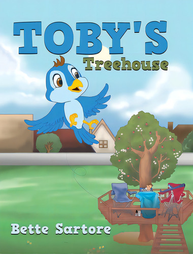 Toby's Treehouse, De Sartore, Bette., Vol. 1. Editorial Tellwell Talent, Tapa Dura En Inglés