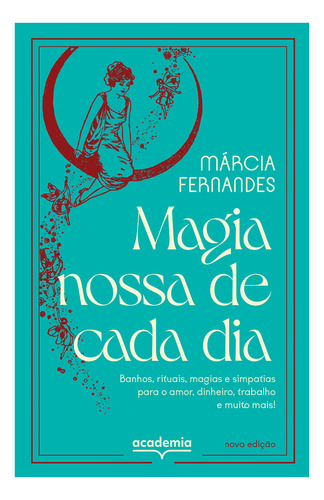 Magia Nossa De Cada Dia: Banhos, Rituais, Magias E Simpatias Para O Amor, Dinheiro, Trabalho E Muito Mais! - Novo - 2022