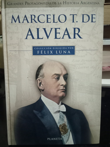 Marcelo T De Alvear (grandes Protagonistas De La Histor B260