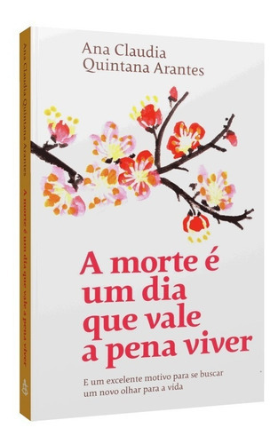 A Morte É Um Dia Que Vale A Pena Viver, De Ana Claudia Quintana Arantes. Editora Sextante, Capa Mole, Edição 1 Em Português, 2019
