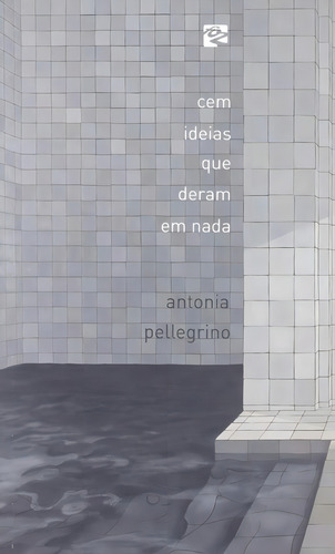 Cem Ideias Que Deram Em Nada - 1ªed.(2014), De Antonia Pellegrino. Editora Foz, Capa Mole, Edição 1 Em Português, 2014