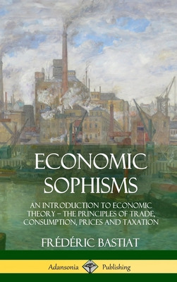 Libro Economic Sophisms: An Introduction To Economic Theo...