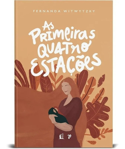 As Primeiras Quatro Estações: Vivendo A Maternidade, De Witwytzky, Fernanda. Vida Melhor Editora S.a, Capa Dura Em Português, 2021