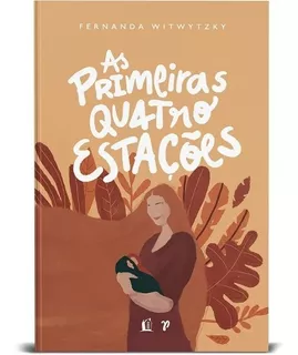 As primeiras quatro estações: vivendo a maternidade, de Witwytzky, Fernanda. Vida Melhor Editora S.A, capa dura em português, 2021