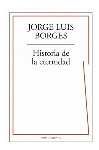 Historia De La Eternidad Borges, Jorge Luis.