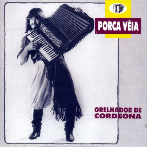 Cd - Porca Véia - Orelhador De Cordeona