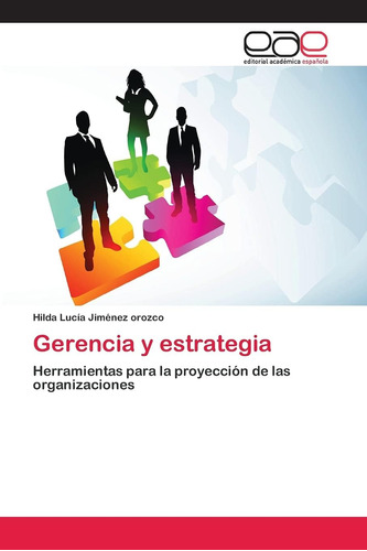 Libro: Gerencia Y Estrategia: Herramientas Para La De Las