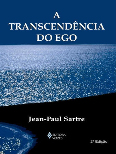 A Transcendência Do Ego: Esboço De Uma Descrição Fenomenológica, De Sartre, Jean-paul. Editora Vozes, Capa Mole, Edição 2ª Edição - 2014 Em Português