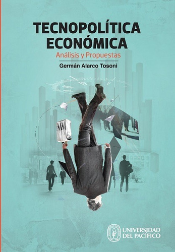 Tecnopolítica Económica: Análisis Y Propuestas - Germán A...