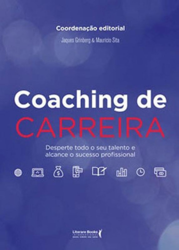 Coaching de carreira: Desperte todo o seu talento e alcance o sucesso profissional, de SITA, MAURICIO / GRINBERG, JAQUES. Editora LITERARE BOOKS, capa mole em português