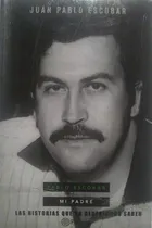 Comprar Pablo Escobar Mi Padre - Las Historias Ocultas Del Capo