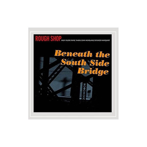 Rough Shop Beneath The South Side Bridge Usa Import Cd Nuevo