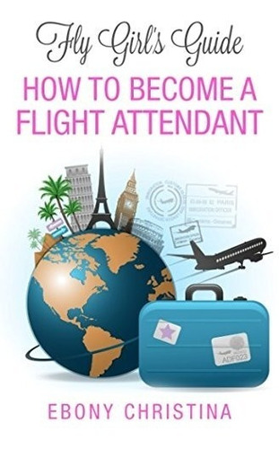 Book : Fly Girl's Guide: How To Become A Flight Attendant
