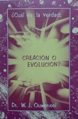Cual Es La Verdadera Creación De La Evolución W. J. Ouweneel