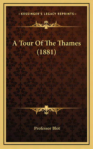 A Tour Of The Thames (1881), De Blot, Professor. Editorial Kessinger Pub Llc, Tapa Dura En Inglés