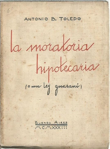 Toledo La Moratoria Hipotecaria Una Ley Guarani 1933