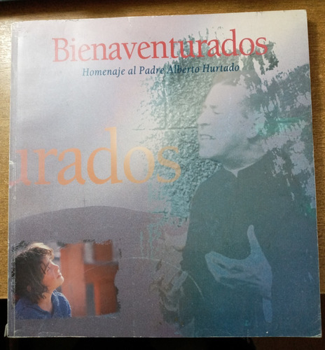 Bienaventurados, Homenaje Padre Hurtado / Editor: P.arellano