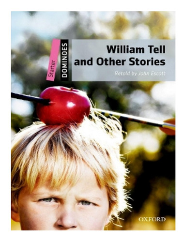 Dominoes: Starter: William Tell And Other Stories - Jo. Eb18