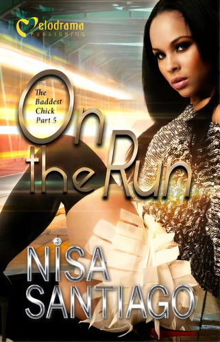 On The Run - The Baddest Chick Part 5, De Santiago, Nisa. Editorial Melodrama Pub, Tapa Blanda En Inglés