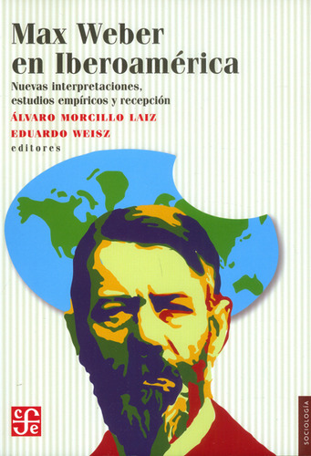 Max Weber En Iberoamérica Nuevas Interpretaciones Estudios E