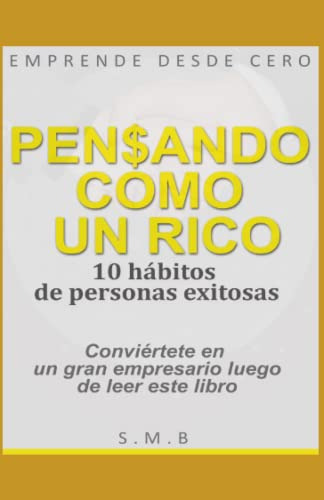 Pensando Como Un Rico: 10 Habitos De Personas Exitosas: Empr