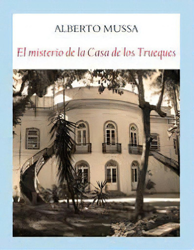 El Misterio De La Casa De Los Trueques, De Alberto Mussa. Editorial Funambulista, Edición 1 En Español, 2020