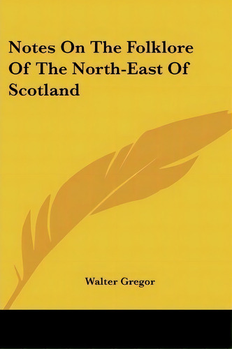 Notes On The Folklore Of The North-east Of Scotland, De Walter Gregor. Editorial Kessinger Publishing, Tapa Blanda En Inglés
