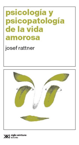 Psicología Y Psicopatología De La Vida Amorosa: , De Rattner, Josef., Vol. 1. Editorial Siglo Xxi Editores, Tapa Pasta Blanda, Edición 1 En Español, 2024