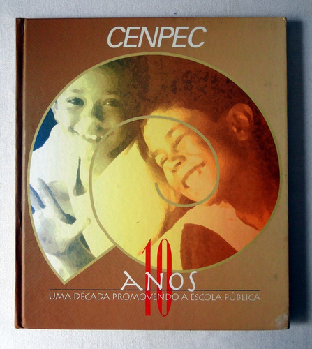 Cenpec - 10 Anos - Uma Década Promovendo A Escola Pública 