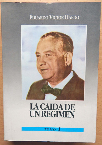 La Caída De Un Regimen Tomo I Eduardo Victor Haedo