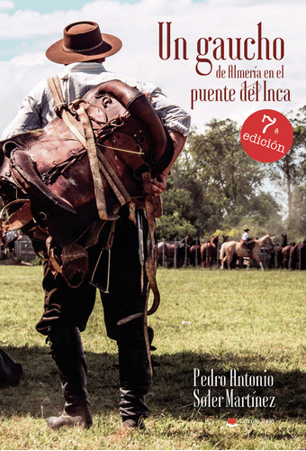 Un Gaucho De Almería En El Puente Del Inca, De Soler , Pedro A... Grupo Editorial Círculo Rojo Sl, Tapa Blanda, Edición 1.0 En Español, 2017