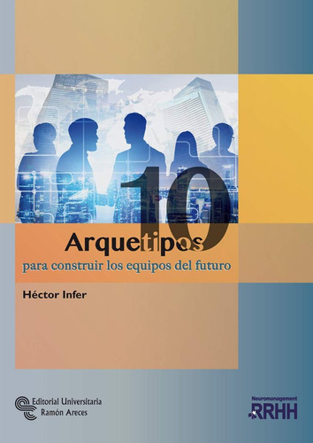 Libro 10 Arquetipos Para Construir Los Equipos Del Futuro