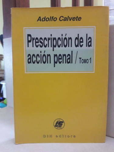 Derecho. Prescripción Acción Penal. Tomo 1. Adolfo Calvete