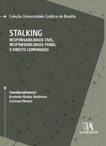 Stalking: Responsabilidade Civil, Responsabilidade Penal E Direito Comparado - Editora Alta Books