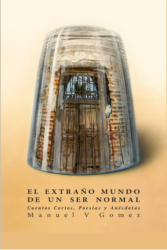 Libro: El Extraño Mundo De Un Ser Normal (spanish Edition)