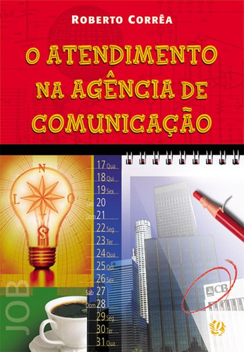 O atendimento na agência de comunicação, de Corrêa, Roberto. Série Contato Imediato Editora Grupo Editorial Global, capa mole em português, 2013