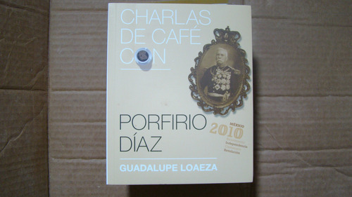 Charlas De Café Con Porfirio Diaz , Guadalupe Loaeza