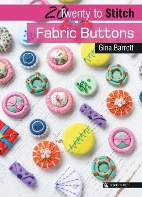 20 To Stitch: Fabric Buttons - Gina Barrett