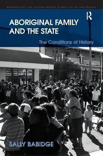 Aboriginal Family And The State, De Sally Babidge. Editorial Taylor Francis Ltd, Tapa Blanda En Inglés