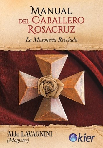 Manual Del Caballero Rosacruz - Aldo Lavagnini - Kier