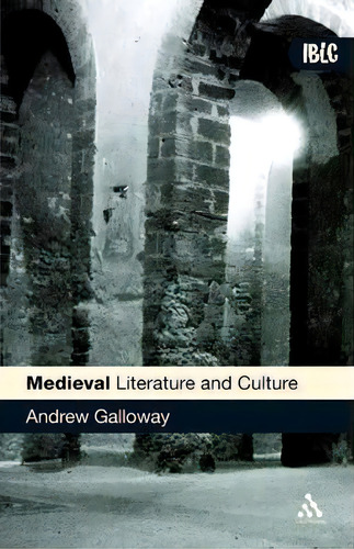 Medieval Literature And Culture, De Andrew Galloway., Vol. 1. Editorial Bloomsbury Publishing Plc, Tapa Blanda En Inglés