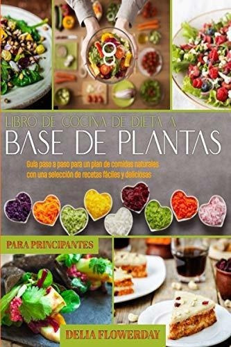 Libro De Cocina De Dieta A Base De Plantas Para..., De Flowerday, Delia. Editorial Independently Published En Español
