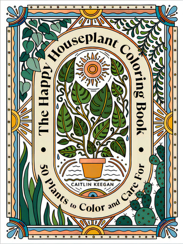 The Happy Houseplant Coloring Book: 50 Plants To Color And Care For: An Indoor Gardening Coloring..., De Keegan, Caitlin. Editorial Potter Clarkson N, Tapa Blanda En Inglés
