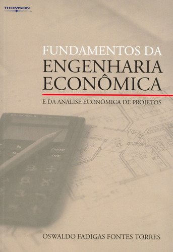 Fundamentos da engenharia econômica e da análise econômica de projetos, de Torres, Oswaldo. Editora Cengage Learning Edições Ltda., capa mole em português, 2006