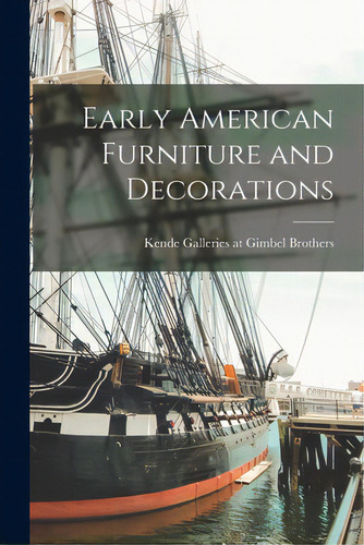 Early American Furniture And Decorations, De Kende Galleries At Gimbel Brothers. Editorial Hassell Street Pr, Tapa Blanda En Inglés