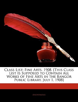 Libro Class List: Fine Arts. 1908. [this Class List Is Su...