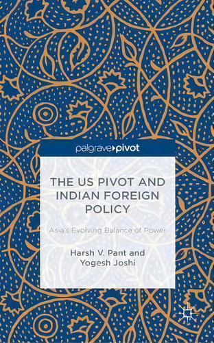 The Us Pivot And Indian Foreign Policy, De H. Pant. Editorial Palgrave Macmillan, Tapa Dura En Inglés